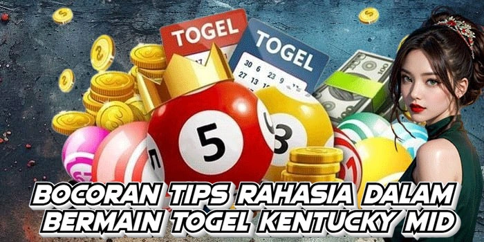 Bocoran Tips Rahasia Dalam Bermain Togel Kentucky Mid