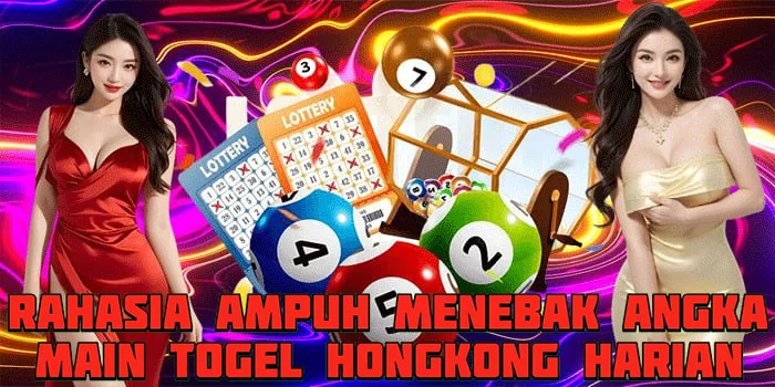 Rahasia Ampuh Menebak Angka Main Togel Hongkong Harian