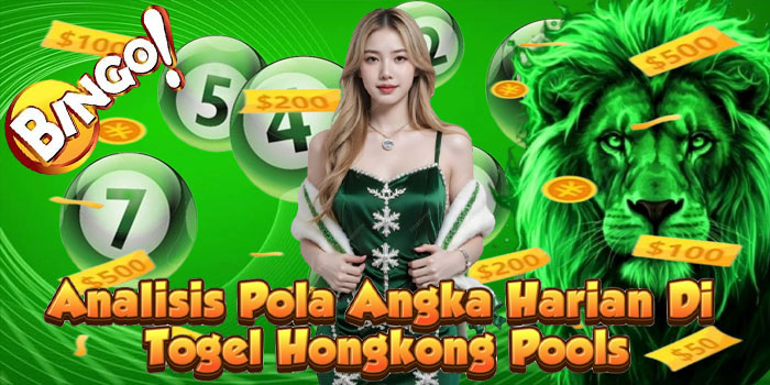 Analisis Pola Angka Harian Di Togel Hongkong Pools
