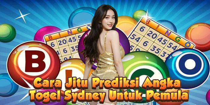 Cara Jitu Prediksi Angka Togel Sydney Untuk Pemula
