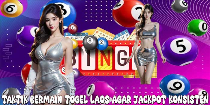 Taktik Bermain Togel Laos Agar Jackpot Konsisten
