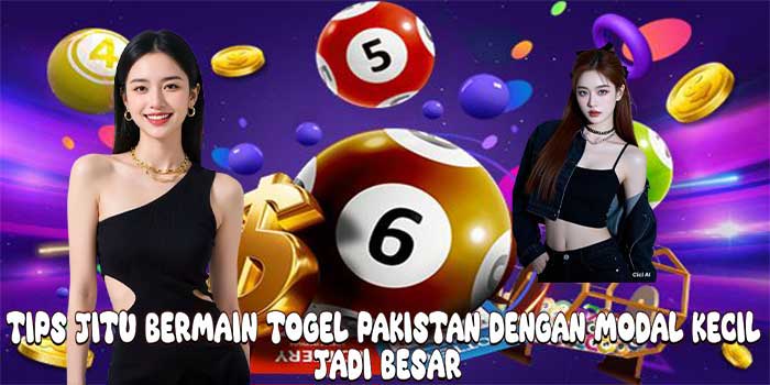Tips Jitu Bermain Togel Pakistan Dengan Modal Kecil Jadi Besar