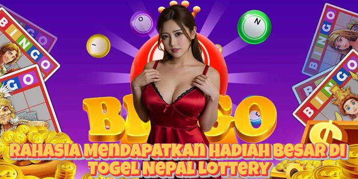 Rahasia Mendapatkan Hadiah Besar di Togel Nepal Lottery