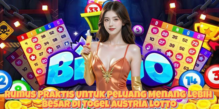 Rumus Praktis Untuk Peluang Menang Lebih Besar di Togel Austria Lotto